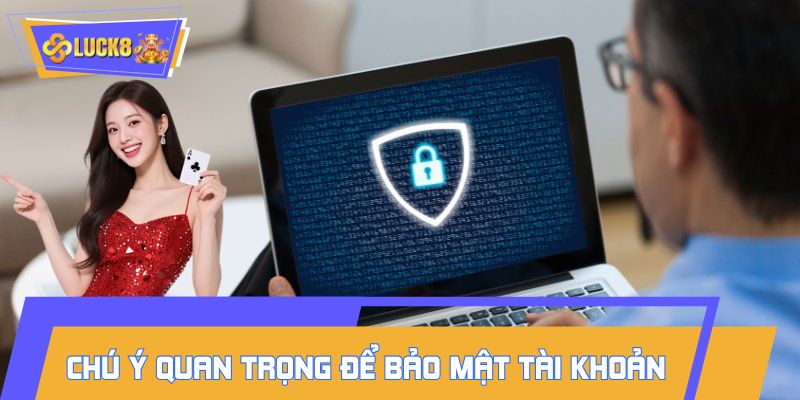 Một số chú ý quan trọng để bảo mật tài khoản
