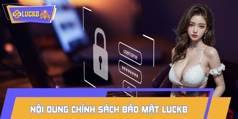 Chi tiết về nội dung chính sách bảo mật LUCK8