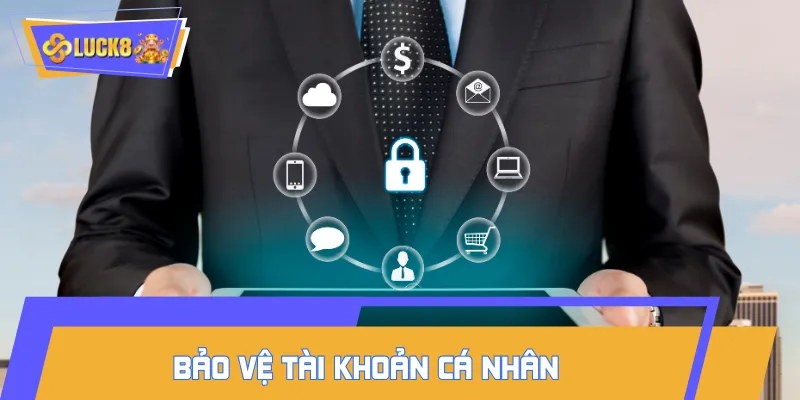 Tôn trọng và bảo vệ quyền riêng tư LUCK8