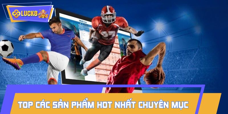 Top các sản phẩm hot nhất chuyên mục 